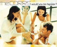 The Corrs - Would You Be Happier cover