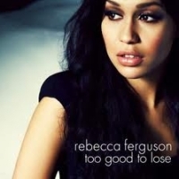Rebecca Ferguson - Too Good To Lose cover