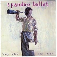 Spandau Ballet - Only When You Leave cover