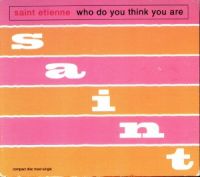 Saint Etienne - Who Do You Think You Are cover