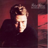 Robert Palmer - Mercy Mercy Me / I Want You cover