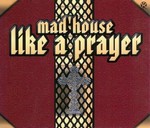 Mad House - Like A Prayer cover