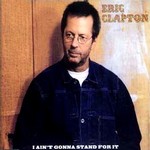 Eric Clapton - I Ain't Gonna Stand For It cover