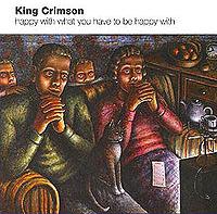 King Crimson - Happy With What You Have To Be Happy With cover