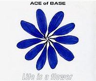 Ace of Base - Life is a flower cover
