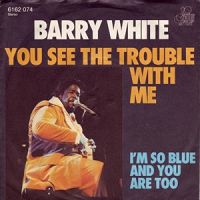 Barry White - You See the Trouble with Me cover