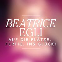 Beatrice Egli - Auf die Pltze, fertig, ins Glck! cover